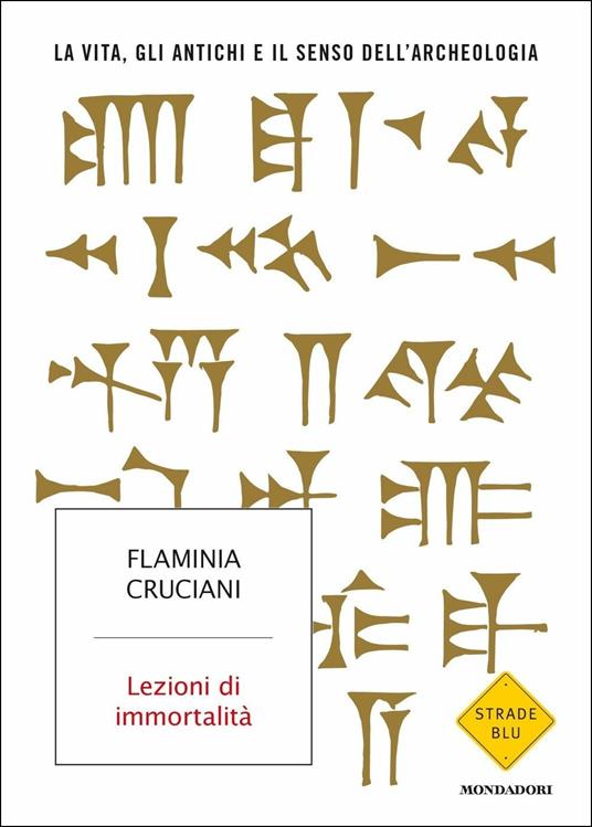 Lezioni di immortalità. La vita, gli antichi e il senso dell'archeologia - Flaminia Cruciani - copertina