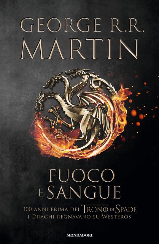 Fuoco e sangue. Vol. 1: Da Aegon I (il Conquistatore) alla reggenza di Aegon III (il Flagello dei Draghi)... - George R. R. Martin - copertina