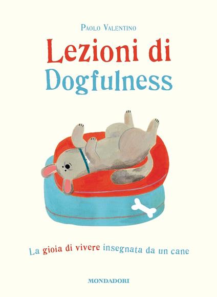 Lezioni di dogfulness. La gioia di vivere insegnata da un cane - Paolo Valentino - copertina