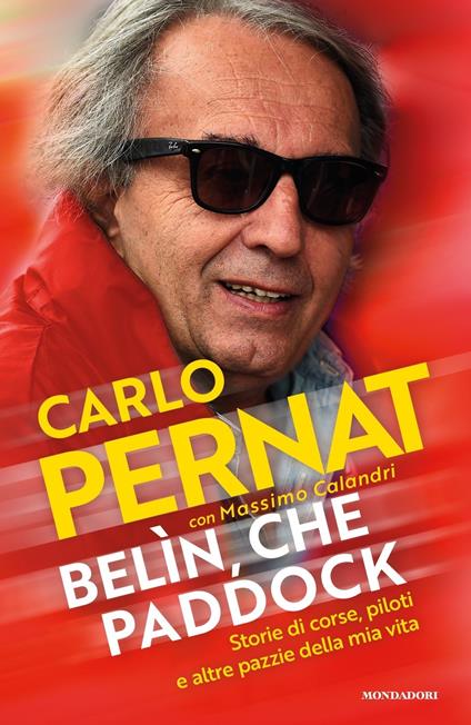 Belìn, che paddock. Storie di corse, piloti e altre pazzie della mia vita - Carlo Pernat,Massimo Calandri - copertina