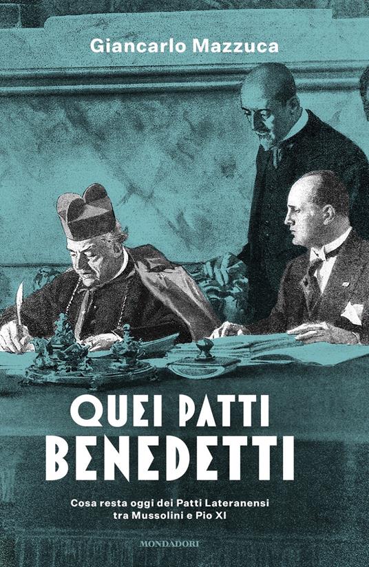 Quei patti benedetti. Cosa resta oggi dei Patti Lateranensi tra Mussolini e Pio XI - Giancarlo Mazzuca - copertina