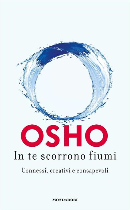 In te scorrono fiumi. Connessi, creativi e consapevoli - Osho - copertina