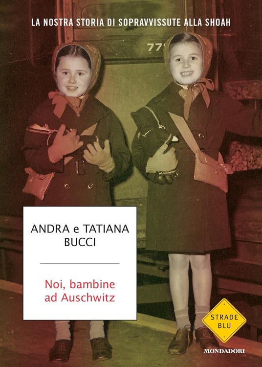 Noi, bambine ad Auschwitz. La nostra storia di sopravvissute alla Shoah - Andra Bucci,Tatiana Bucci - copertina