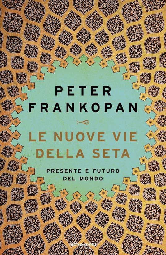 Le nuove vie della seta. Presente e futuro del mondo - Peter Frankopan - copertina