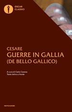 Le guerre in Gallia. De bello gallico. Testo latino a fronte