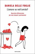 L' amore va nell'umido? Raccolta differenziata dei miei disastri sentimentali