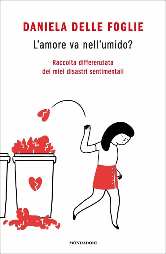 L' amore va nell'umido? Raccolta differenziata dei miei disastri sentimentali - Daniela Delle Foglie - copertina