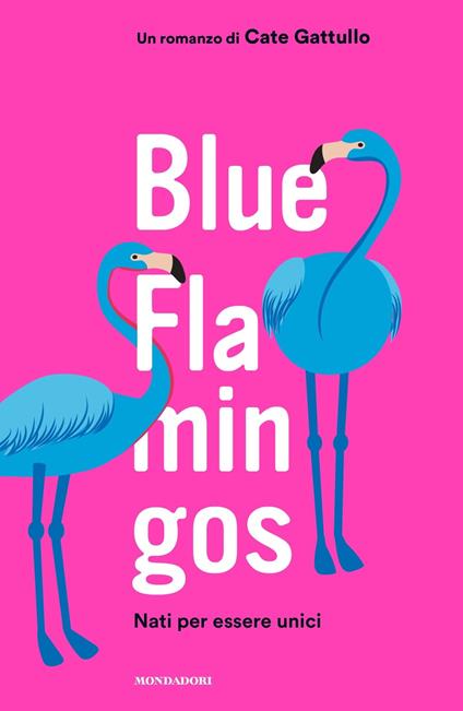 Blue flamingos. Nati per essere unici - Cate Gattullo - copertina