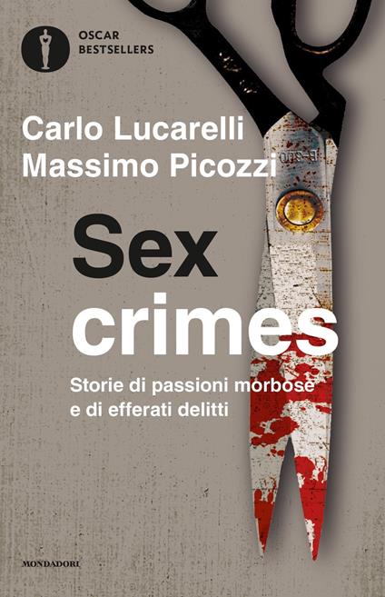 Sex crimes. Storie di passioni morbose e di efferati delitti - Carlo Lucarelli,Massimo Picozzi - copertina