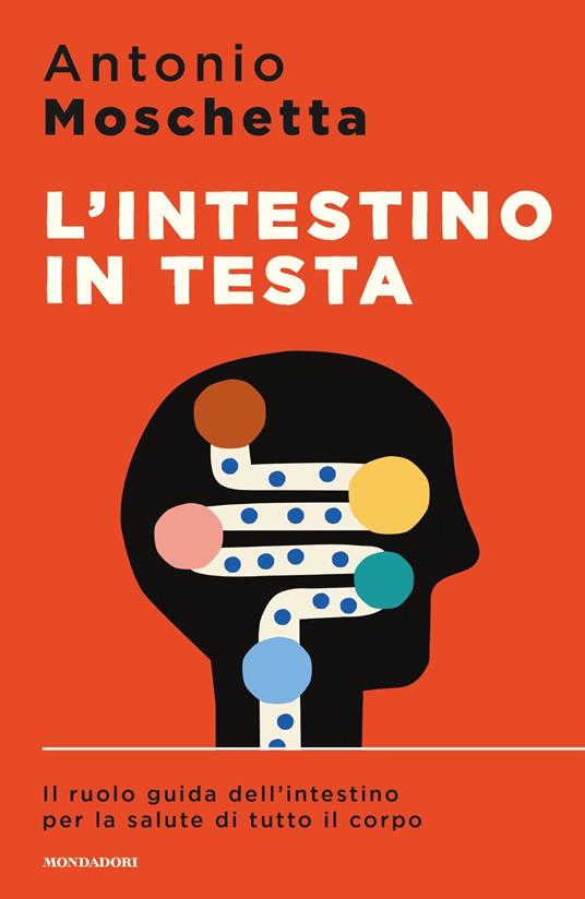 L' intestino in testa. Il ruolo guida dell'intestino per la salute di tutto il corpo - Antonio Moschetta - copertina