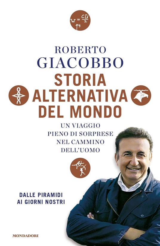 Storia alternativa del mondo. Un viaggio pieno di sorprese nel cammino dell'uomo. Dalle piramidi ai giorni nostri - Roberto Giacobbo - copertina