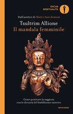 Il mandala femminile. Come praticare la saggezza con le divinità del buddhismo tantrico