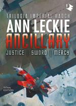Ancillary. Justice-Sword-Mercy. Trilogia Imperial Radch. Titan edition