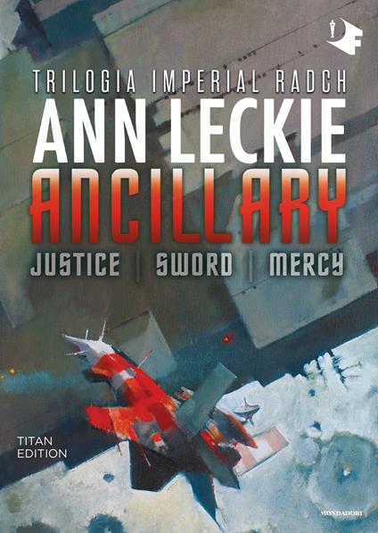Ancillary. Justice-Sword-Mercy. Trilogia Imperial Radch. Titan edition - Ann Leckie - copertina