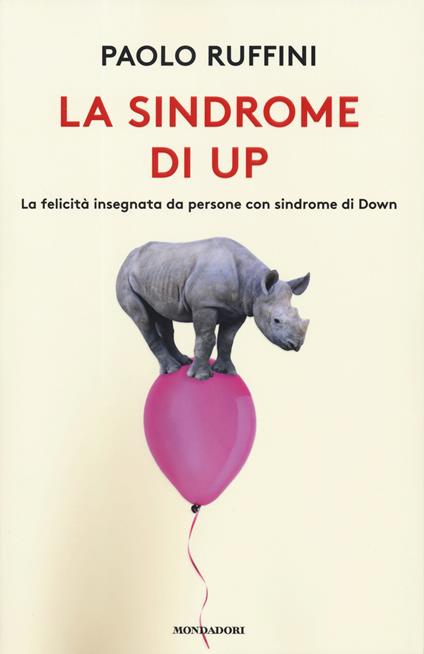 La sindrome di Up. La felicità insegnata da persone con sindrome di Down - Paolo Ruffini - copertina
