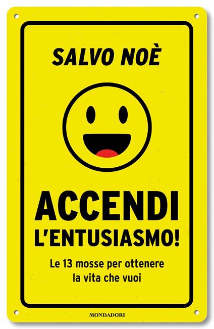 Accendi l'entusiasmo! Le 13 mosse per ottenere la vita che vuoi - Salvo Noè - copertina
