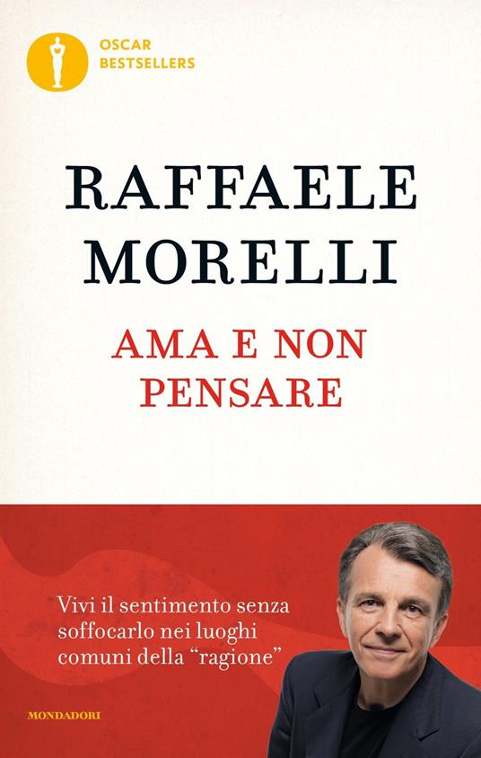 Ama e non pensare - Raffaele Morelli - Libro - Mondadori - Oscar nuovi  bestsellers