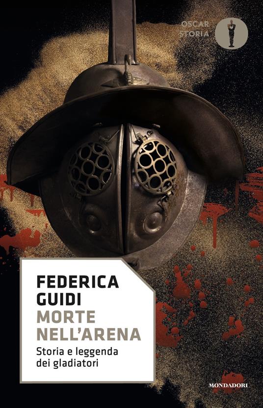 Morte nell'arena. Storia e leggenda dei gladiatori - Federica Guidi - copertina