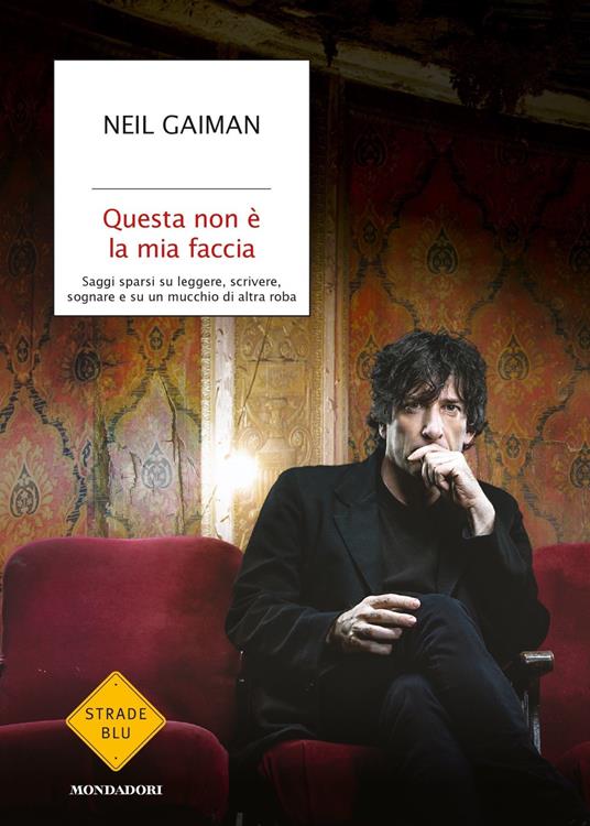 Questa non è la mia faccia. Saggi sparsi su leggere, scrivere, sognare e su un mucchio di altra roba - Neil Gaiman - copertina