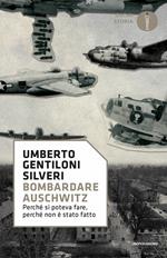 Bombardare Auschwitz. Perché si poteva fare, perché non è stato fatto