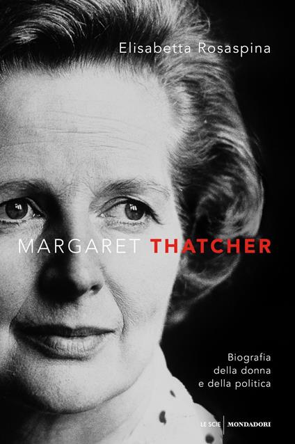 Margaret Thatcher. Biografia della donna e della politica - Elisabetta Rosaspina - copertina