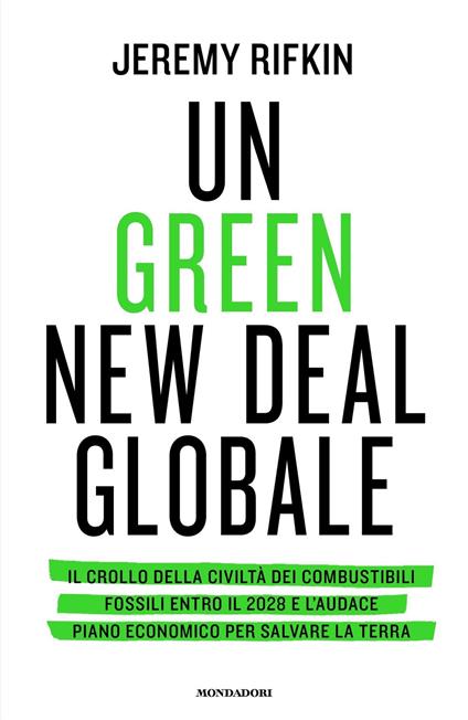 Un green new deal globale. Il crollo della civiltà dei combustibili fossili entro il 2028 e l'audace piano economico per salvare la Terra - Jeremy Rifkin - copertina