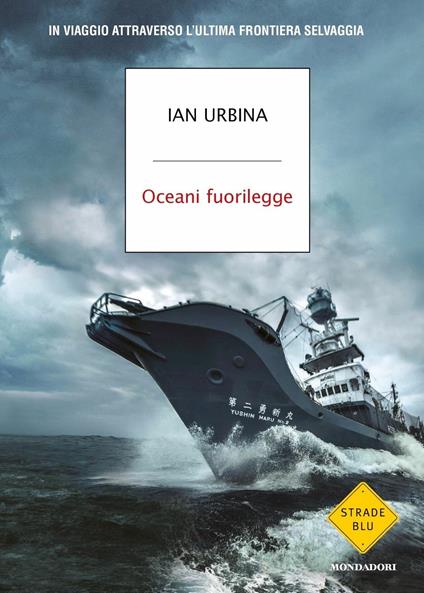 Oceani fuorilegge. In viaggio attraverso l'ultima frontiera selvaggia - Ian Urbina - copertina