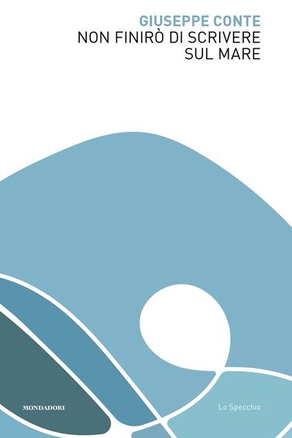 Non finirò di scrivere sul mare - Giuseppe Conte - copertina