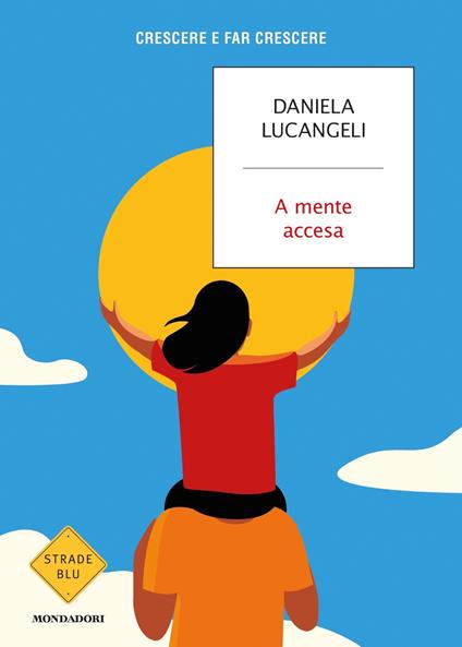 A mente accesa. Crescere e far crescere - Daniela Lucangeli - copertina