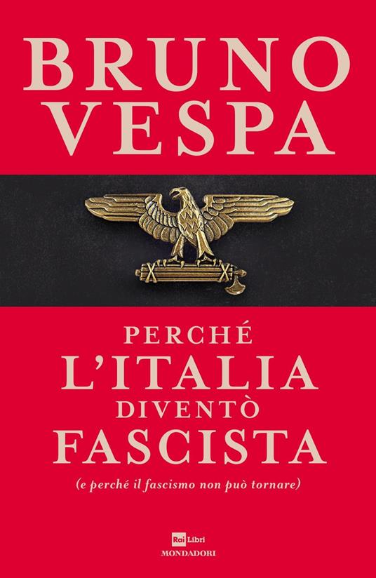 Perché l'Italia diventò fascista (e perché il fascismo non può tornare) - Bruno Vespa - copertina