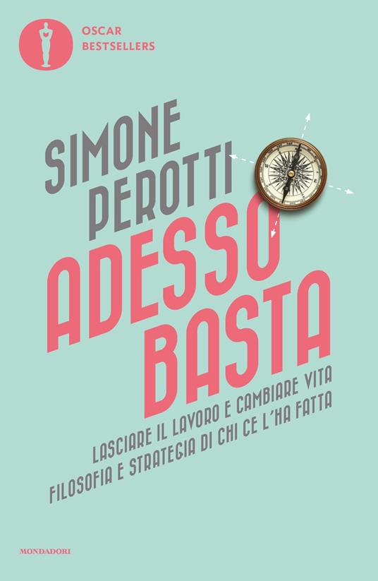 Adesso basta. Lasciare il lavoro e cambiare vita. Filosofia e strategia di chi ce l'ha fatta - Simone Perotti - copertina