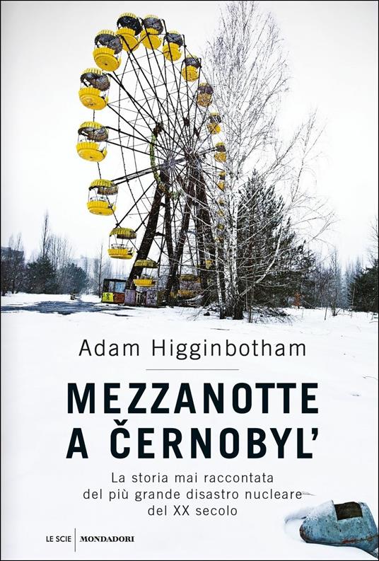 Mezzanotte a Cernobyl'. La storia mai raccontata del più grande disastro nucleare del XX secolo - Adam Higginbotham - copertina