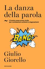 La danza della parola. L'ironia come arma civile per combattere schemi e dogmatismi