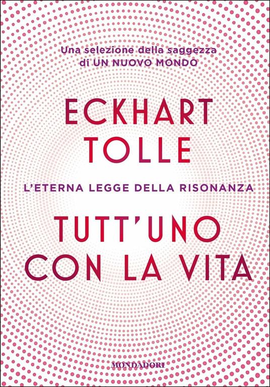 Tutt'uno con la vita. L'eterna legge della risonanza - Eckhart Tolle - copertina