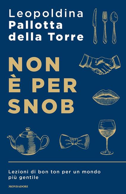 Non è per snob. Lezioni di bon ton per un mondo più gentile - Leopoldina Pallotta Della Torre - copertina