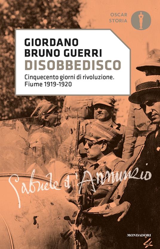 Disobbedisco. Cinquecento giorni di rivoluzione. Fiume 1919-1920 - Giordano Bruno Guerri - copertina