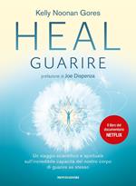 Heal. Guarire. Un viaggio scientifico e spirituale sull'incredibile capacità del nostro corpo di guarire se stesso