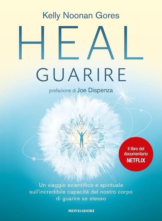 Heal. Guarire. Un viaggio scientifico e spirituale sull'incredibile capacità del nostro corpo di guarire se stesso - Kelly Noonan Gores - copertina