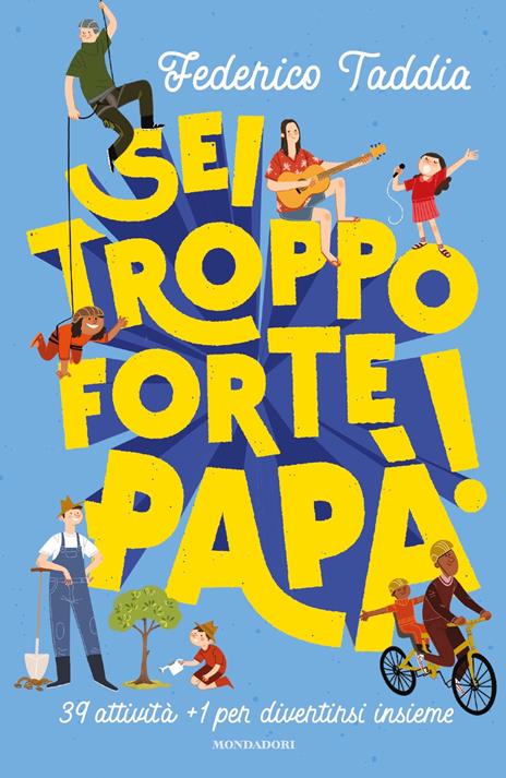 Sei troppo forte, papà! 39 attività + 1 per divertirsi insieme - Federico Taddia - copertina