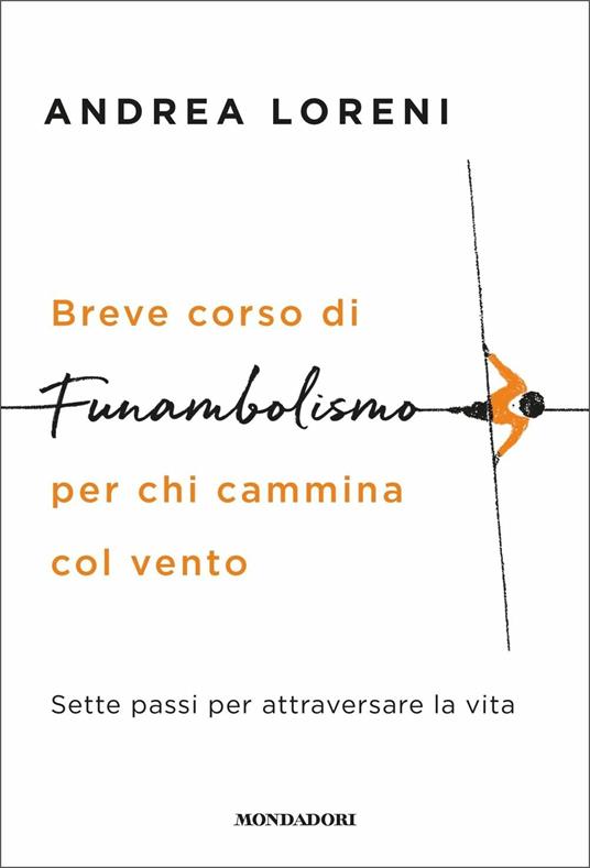 Breve corso di funambolismo per chi cammina col vento. Sette passi per attraversare la vita - Andrea Loreni - copertina