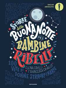 Libro Storie della buonanotte per bambine ribelli. 100 vite di donne straordinarie Francesca Cavallo Elena Favilli