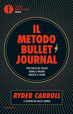 Il metodo Bullet Journal. Tieni traccia del passato, ordina il presente, progetta il futuro