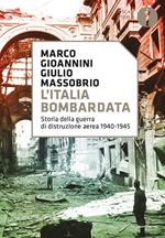 L' Italia bombardata. Storia della guerra di distruzione aerea 1940-1945