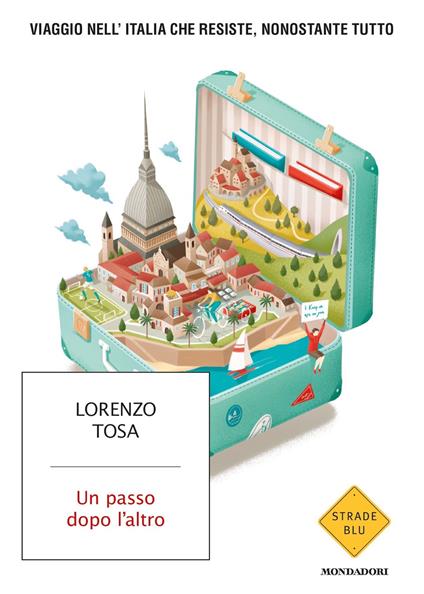 Un passo dopo l'altro. Viaggio nell'Italia che resiste, nonostante tutto - Lorenzo Tosa - copertina