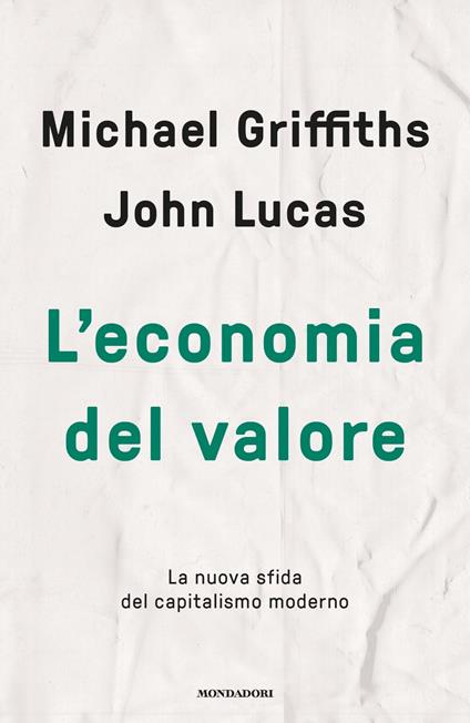 L' economia del valore. La nuova sfida del capitalismo moderno - Michael Griffiths,John Lucas - copertina