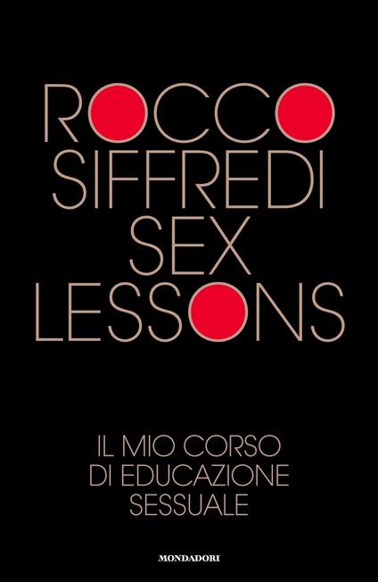 Sex lessons. Il mio corso di educazione sessuale - Rocco Siffredi - copertina