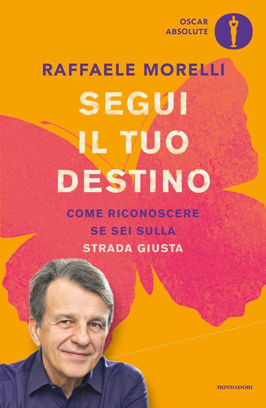 Segui il tuo destino. Come riconoscere se sei sulla strada giusta - Raffaele Morelli - copertina
