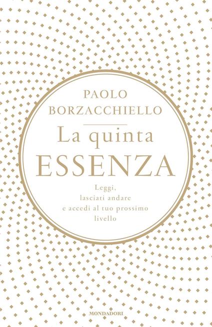 La quinta essenza. Leggi, lasciati andare e accedi al tuo prossimo livello - Paolo Borzacchiello - copertina