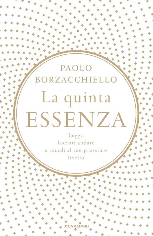 La quinta essenza. Leggi, lasciati andare e accedi al tuo prossimo livello - Paolo Borzacchiello - copertina