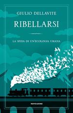 Ribellarsi. La sfida di un'ecologia umana